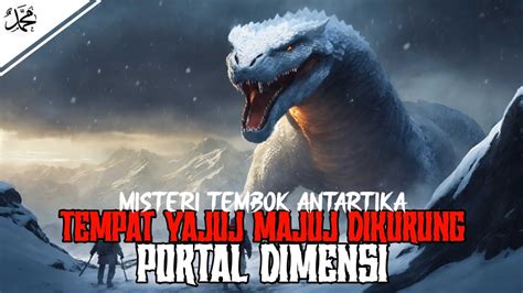 Tembok Antartika Menjadi Tempat Dikurungnya Yajuj Majuj Serta Menuju