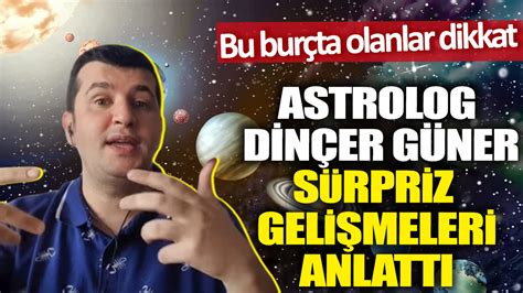 Astrolog Dinçer Güner sürpriz gelişmeleri anlattı Bu burçta olanlar dikkat