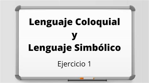 Lenguaje Coloquial Y Simbolico Ejercicio Youtube