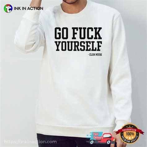 Go Fuck Yourself Elon Musk T Shirt Print Your Thoughts Tell Your Stories