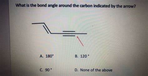 Solved What is the bond angle around the carbon indicated by | Chegg.com