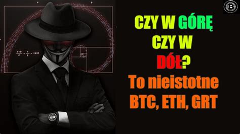 Czy w górę czy w dół To nie istotne BTC ETH GRT analiza