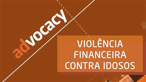 Viol Ncia Financeira Contra Idosos Advocacy Youtube