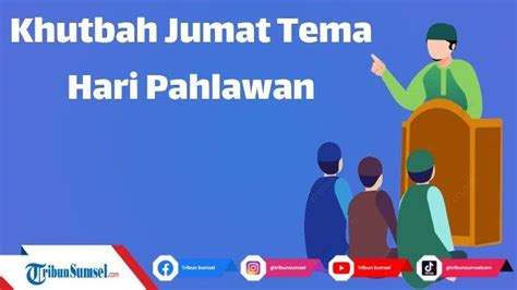 Teks Dan Naskah Khutbah Jumat Tema Hari Pahlawan Nilai Kepahlawanan