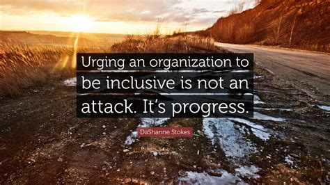 DaShanne Stokes Quote Urging An Organization To Be Inclusive Is Not