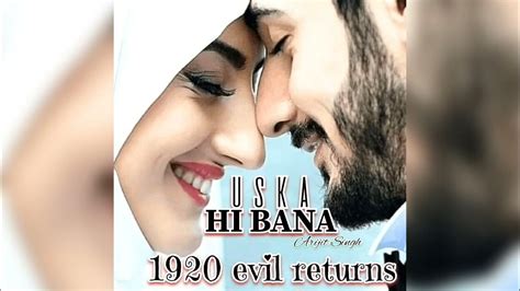 Uska Hi Bana 1920 Evil Returns Arijit Singh Full Songs Youtube