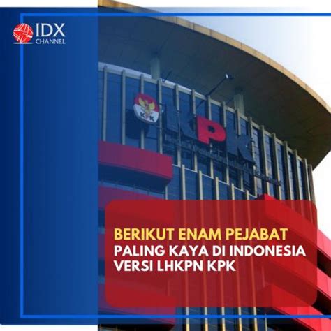 Ini Enam Pejabat Paling Kaya Di Indonesia Versi LHKPN KPK