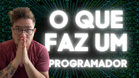 O Que Faz Um Programador Youtube