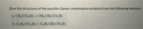 Solved Give The Structures Of The Possible Claisen Chegg