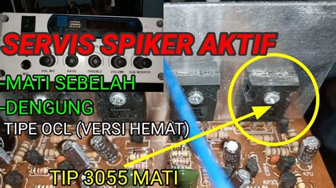 Memperbaiki Speaker Aktif Mati Sebelah Mengganti Transistor Tip