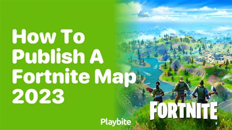 How to Publish a Fortnite Map in 2023: A Step-by-Step Guide - Playbite