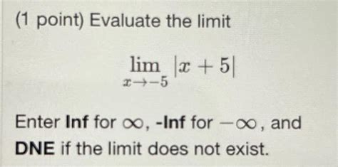 Solved 1 Point Evaluate The Limit Limx→−5∣x5∣ Enter Inf