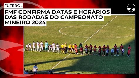 Fmf Confirma Datas E Hor Rios Das Rodadas Do Campeonato Mineiro