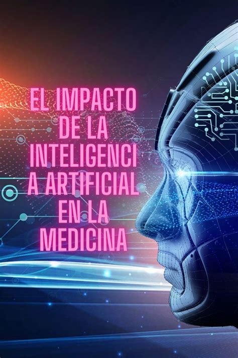 El Impacto De La Inteligencia Artificial En La Medicina Aplicaciones Y