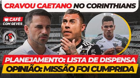 CAFÉ GEVES URGENTE CAETANO NO CORINTHIANS LISTA DE DISPENSAS