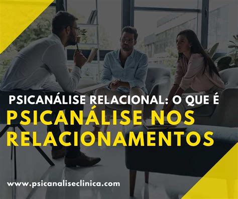 Psicanálise Relacional O Que é Psicanálise Nos Relacionamentos Psicanálise Clínica