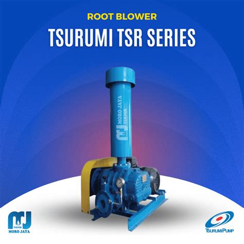 Tsurumi TSR Series Root Blower Moro Jaya Teknik Jakarta