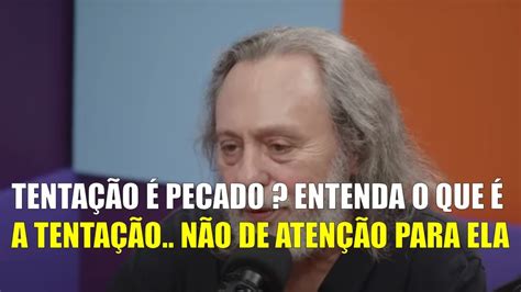 TENTAÇÃO É PECADO VOCÊ É HUMANO PASTOR CAIO FABIO YouTube