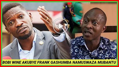 Bobi Wine Akubye Frank Gashumba Namuswaza Mubantu Yekolera Akaaye YouTube