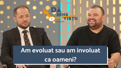 EVOLUȚIA ȘI INVOLUȚIA OMULUI ÎN SECOLUL XXI DĂ SENS VIEȚII YouTube