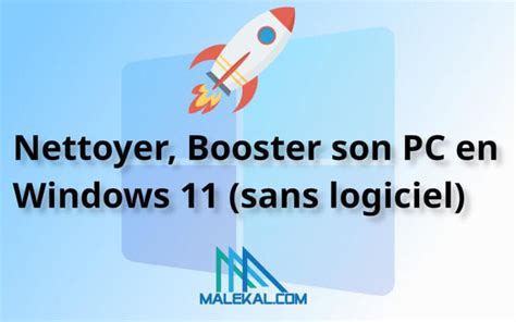 Nettoyer Booster Son PC En Windows 11 Sans Logiciel 7 Astuces