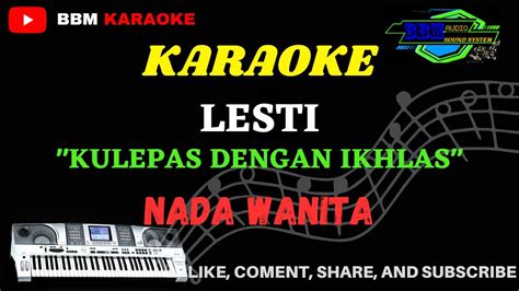 KARAOKE KULEPAS DENGAN IKHLAS LESTI NADA WANITA YouTube