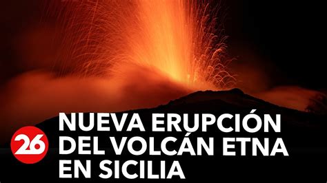 Una Nueva Erupción Del Volcán Etna En Sicilia Causó El Cierre Del Aeropuerto De Catania Videos