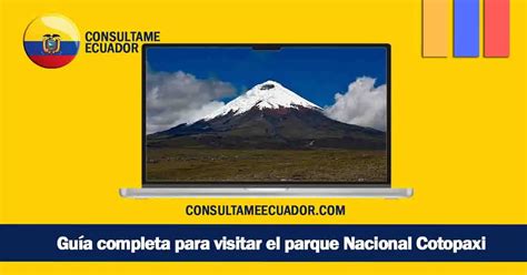 Guía completa para visitar el parque Nacional Cotopaxi