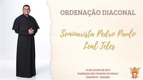 Ordena O Diaconal Seminarista Pedro Paulo Leal Teles Youtube