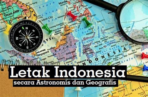 Letak Indonesia Secara Astronomis Geografis Serta Pengaruhnya