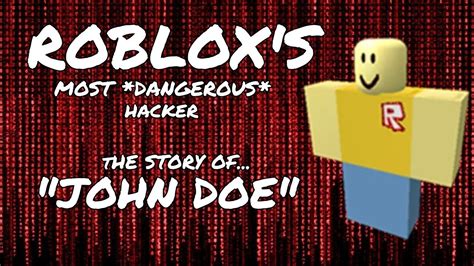 The Story Of Roblox S Most Dangerous Hacker Story Of John Doe