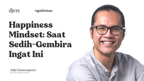 HAPPINESS MINDSET SAAT SEDIH GEMBIRA INGAT INI Ngudarasa Adjie