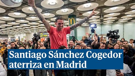 Santiago S Nchez Cogedor Aterriza En Madrid Tras Pasar Meses Preso