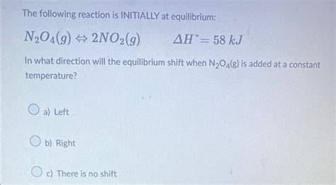 Solved The Following Reaction Is INITIALLY At Equilibriu