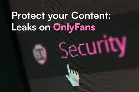 The Truth About OnlyFans Leaks: Protecting Your Content and Rights