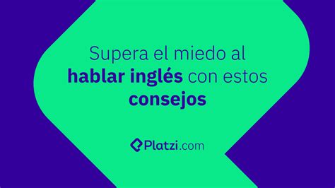 4 Pasos Para Perder El Miedo A Hablar En Inglés Platzi