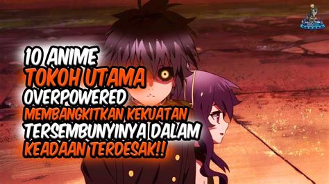 10 Anime Dimana Tokoh Utama Overpower Membangkitkan Kekuatan Tersembunyinya Dalam Keadaan