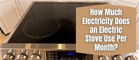 How Much Electricity Does An Electric Stove Use Per Month HotPlatesWorld