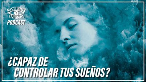 Sueño Lúcido ¿capaz De Controlar Tus Sueños Misterios Y Enigmas