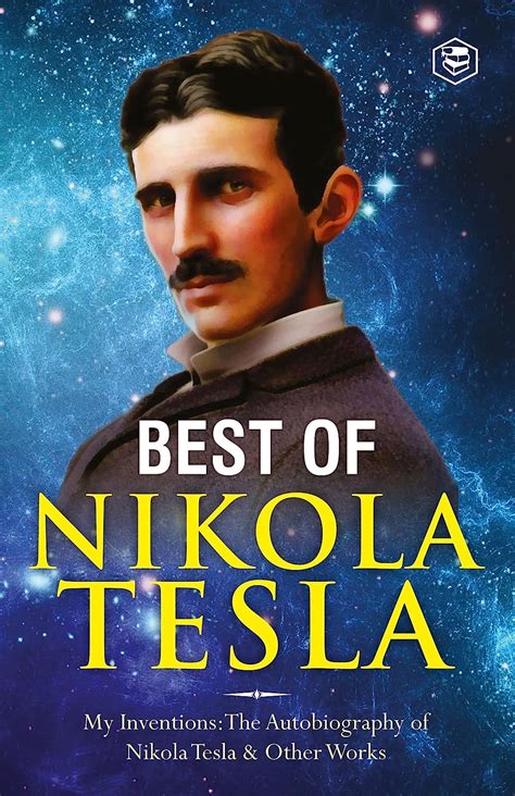 Best Of Nikola Tesla My Inventions The Autobiography Of Nikola Tesla