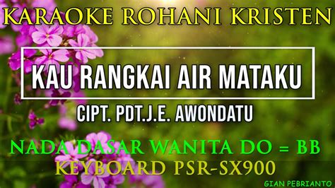 KAU RANGKAI AIR MATAKU NADA WANITA KARAOKE ROHANI KRISTEN LIRIK PSR