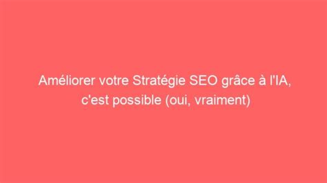 Améliorer votre Stratégie SEO grâce à l IA c est possible oui