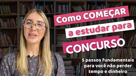 5 passos fundamentais para começar a estudar para concurso e ACELERAR