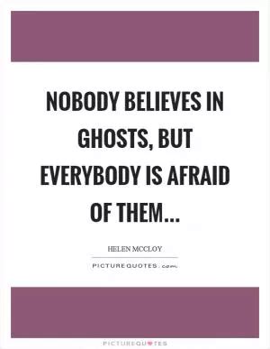 Ghosts Quotes Ghosts Sayings Ghosts Picture Quotes