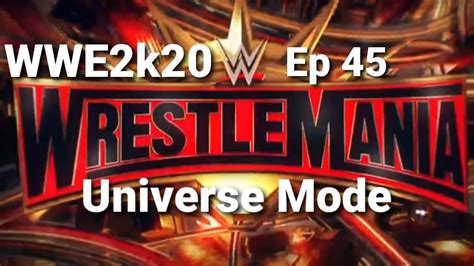 Wwe 2k20 Universe Mode Ep 45 Wrestlemaina Ppv Youtube