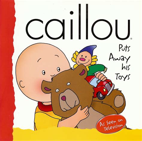 Caillou Puts Away His Toys by Jeannine Beaulieu by Jeannine Beaulieu ...