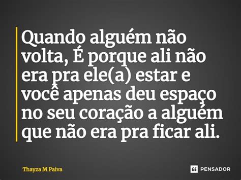 Quando alguém não volta É porque Thayza M Paiva Pensador