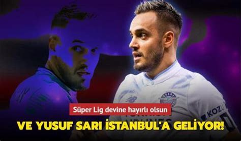 Ve Yusuf Sarı İstanbul a geliyor Süper Lig devine hayırlı olsun