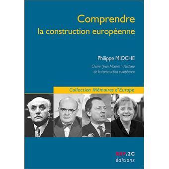 Comprendre La Construction Europ Enne Broch Philippe Mioche