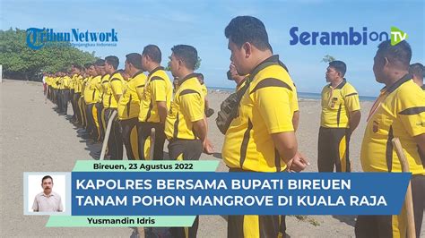 Program Aceh Hijau Kapolres Bersama Pj Bupati Bireuen Tanam Mangrove